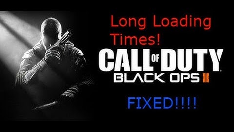 [FIX] Call Of Duty Black Ops 2 Long Loading Times