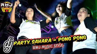 DJ PARTY SAHARA X PONG PONG JEDUG BASS GLER - RWJ MUSIC STYLE