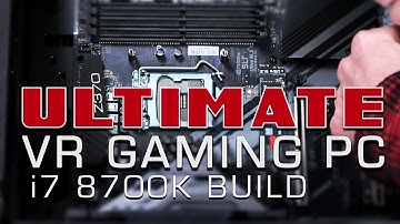 New VR Gaming PC Build - i7 8700K 1080ti VR Benchmarks