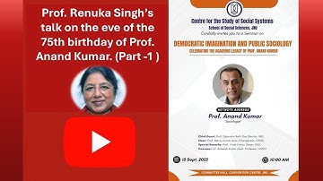 Prof. Renuka Singh’s talk on the eve of the 75th birthday of Prof. Anand Kumar. (Part -1 )