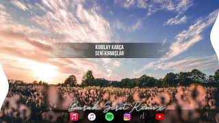 Kubilay Karça - Seni Kırmışlar (Burak Şerit Remix) | @kubilaykarcaofficial
