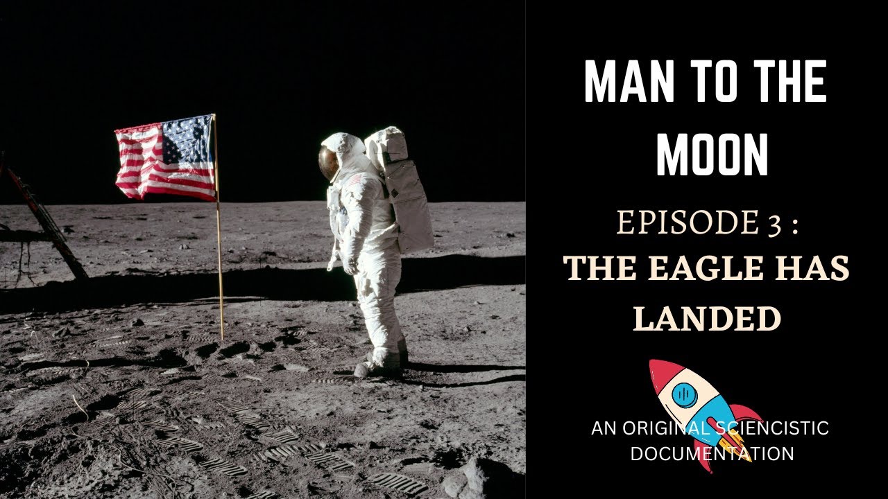 MAN TO THE MOON | EPISODE 3 : THE EAGLE HAS LANDED | SCIENCISTIC ...