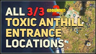 All Toxic Anthill Entrance Locations Grounded 2