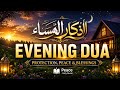Evening Azkar & Dua (أذكار المساء) | Daily Protection, Peace & Blessings | Peace Holy Quran