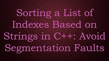 Sorting a List of Indexes Based on Strings in C++: Avoid Segmentation Faults