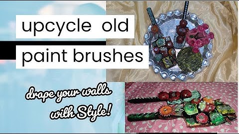 UPCYCLE OLD  PAINT BRUSHES
