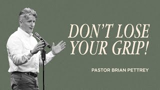 Don’t Lose Your Grip! | Pastor Brian Pettrey | The Brooklyn Tabernacle