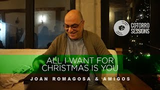 All I Want For Christmas is You - Cotorro Sessions (feat. Joan Romagosa e Invitados)