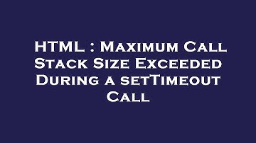 HTML : Maximum Call Stack Size Exceeded During a setTimeout Call