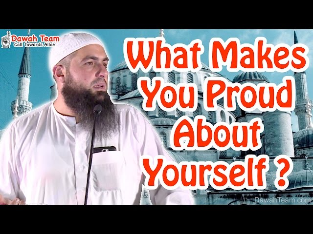 What Makes You Proud About Yourself ? ᴴᴰ ┇Mohammad Hoblos┇ Dawah Team class=