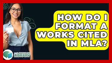How Do I Format A Works Cited In MLA? - The Language Library