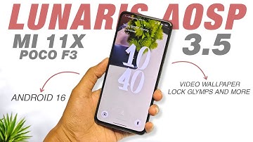 Lunaris AOSP v3.5 With Video Wallpaper, Lock Glymps And More | Mi 11X & POCO F3 | Android 16 Update