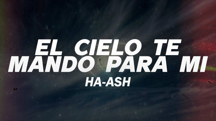 HA-ASH - El Cielo Te Mandó para Mí ❤️ (Letra)
