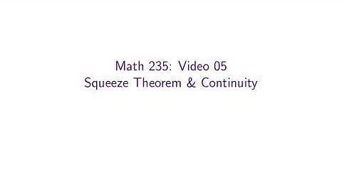 MATH 235, Video 05 — Squeeze Theorem & Continuity