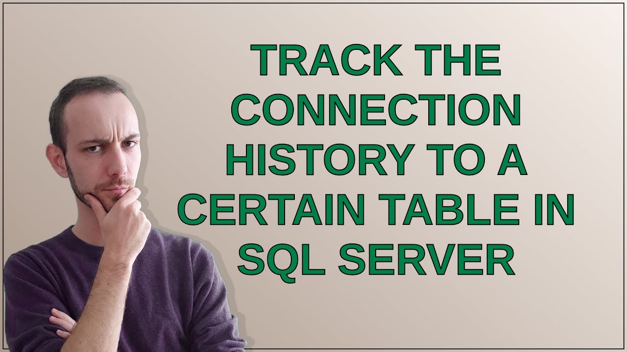 Dba: Track the connection history to a certain table in SQL Server ...