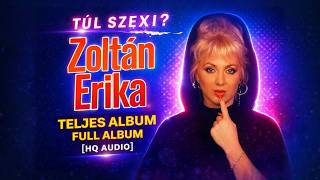 Zoltán Erika – Túl szexi? (Teljes album / Full Album) [HQ]