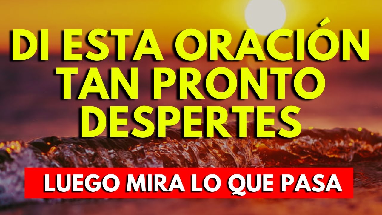 DI ESTA ORACIÓN CADA MAÑANA Y MIRA LO QUE PASA - YouTube