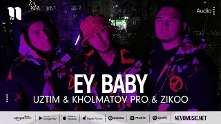 UzTim & Kholmatov pro & Zikoo - Ey baby (audio 2022)