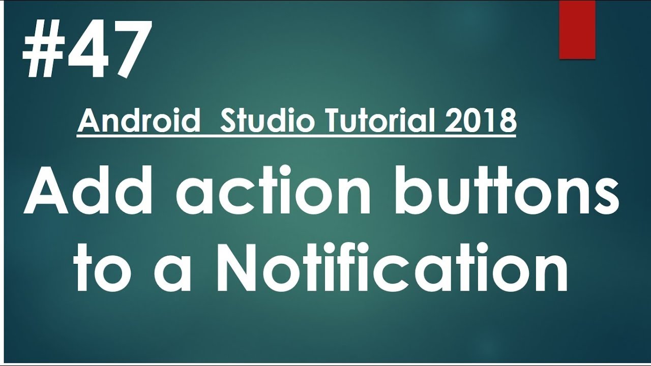 Android tutorial (2018) - 47- Add action buttons to a Notification