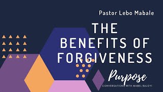 Purpose Conversations : The benefits of forgiveness with Pastor Lebo Mabale