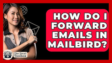 How Do I Forward Emails In Mailbird? - TheEmailToolbox.com