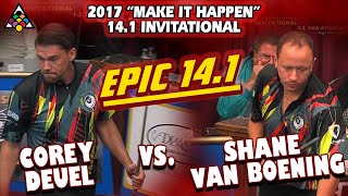 EPIC 14.1: Corey DEUEL vs Shane VAN BOENING - 2017 MAKE IT HAPPEN 14.1 INVITATIONAL