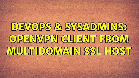 DevOps & SysAdmins: OpenVPN client from multidomain SSL host