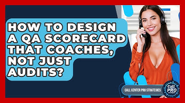 How To Design A QA Scorecard That Coaches, Not Just Audits? - Call Center Pro Strategies