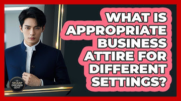 What Is Appropriate Business Attire For Different Settings? - The Sharp Dressed Gent
