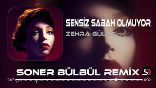 Zehra Gülüç - Sensiz Sabah Olmuyor | Soner Bülbül Remix | Tiktok Remix 2023 🎧