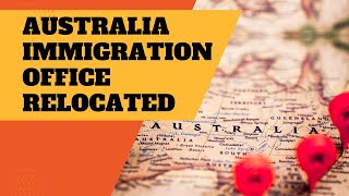 AUSTRALIA  IMMIGRATION OFFICE RELOCATED | DEPARTMENT OF HOME AFFAIRS  | DOHS AUSTRALIA