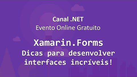 Xamarin.Forms: dicas para desenvolver interfaces incríveis
