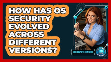 How Has OS Security Evolved Across Different Versions? - Your Computer Companion