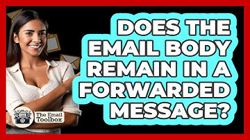 Does The Email Body Remain In A Forwarded Message?