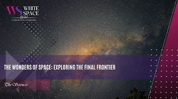 The Wonders of Space Exploring the Final Frontier