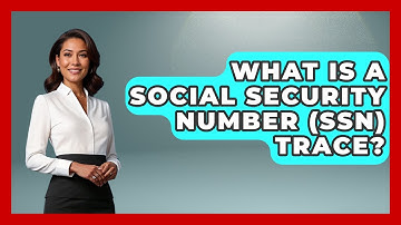 What Is A Social Security Number (SSN) Trace? - Consumer Laws For You