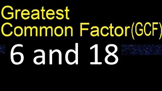 GCF 6 and 18 . greatest common factor . GCF(6 , 18) , How to Find GCF