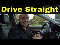 How To Drive Straight In 5 Minutes-Driving Lesson