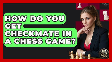 How Do You Get Checkmate In A Chess Game? - The Chess Codex