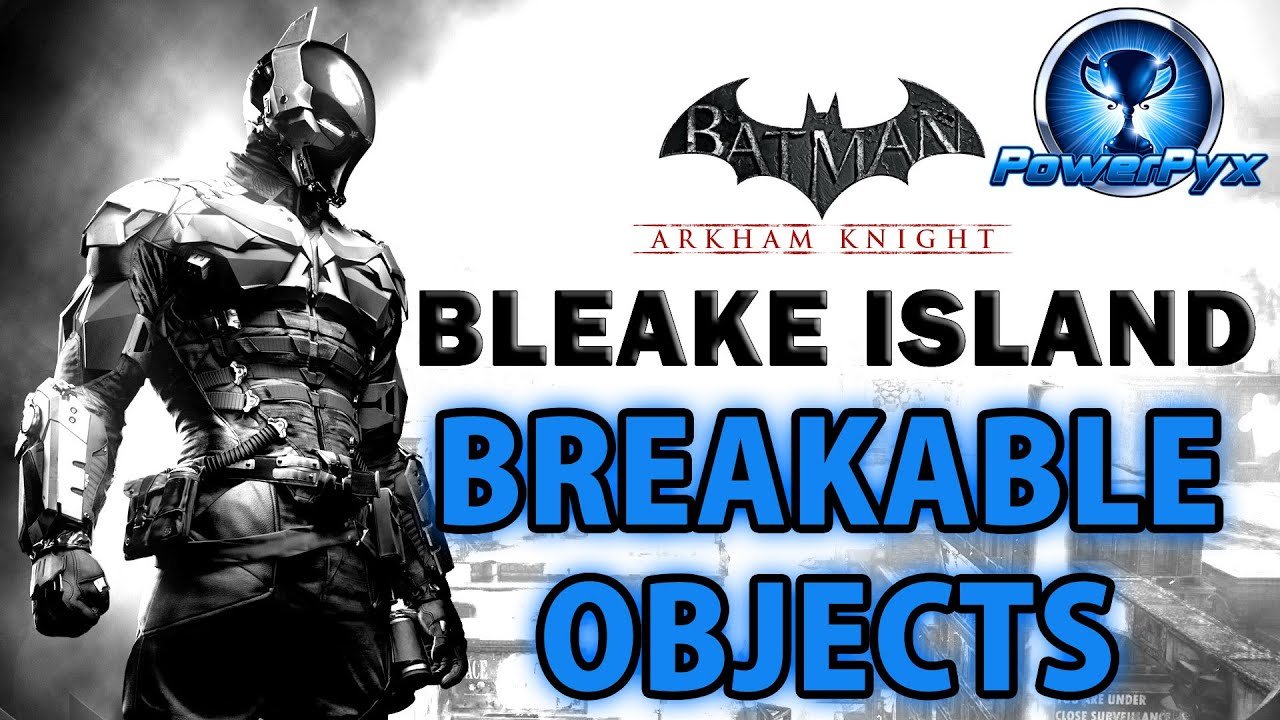 Batman Arkham Knight - Bleake Island - All Breakable Objects Locations.