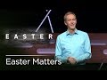 Easter Matters // Andy Stanley