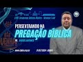 Perseverando na Pregação Bíblica  - Pr Andrei Antunes