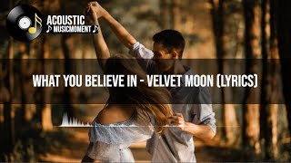 What You Believe In - Velvet Moon (Lyrics)