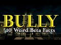 Bully  10 weird beta facts you didnt know