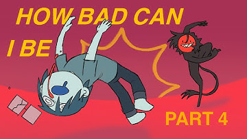 HOW BAD CAN I BE MAP PART 4