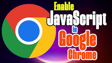 How to Enable JavaScript in Google Chrome