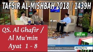 1439H Surat #40 Al Ghafir Ayat 1-8 Tafsir Al Misbah MetroTV