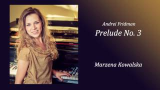 Andrei Fridman - Prelude No.3, Marzena Kowalska (piano)