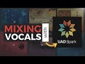 Mixing vocals with uad spark  the mix academycom