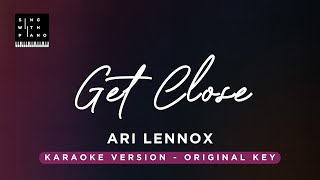 Get Close - Ari Lennox (Original Key Karaoke) - Piano Instrumental Cover with Lyrics